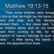For the Kingdom of the heavens belongs to such ones (Matthew 19:13–15)