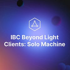 IBC Beyond Light Clients: Solo Machine