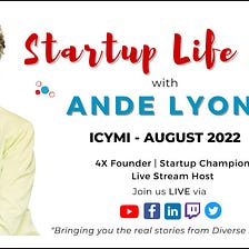 It’s a Recap! Startup Life LIVE August 2022 #ICYMI