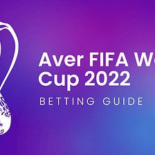Aver World Cup 2022 Betting Guide