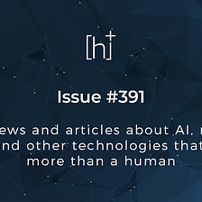 H+ Weekly — Issue #391