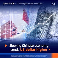 Today’s forex news: Slowing Chinese economy sends US dollar higher