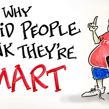 Why Stupid People Think They’re Smart!