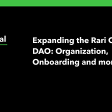 Expanding the Rari Capital DAO: Organization, Onboarding and more.