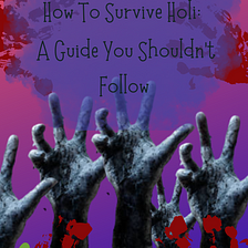 How to Survive Holi: A Guide You Shouldn’t Follow