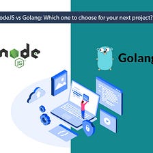 NodeJS vs Golang: Which one to choose for your next project?