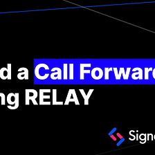 Build a Call Forwarder using SignalWire RELAY