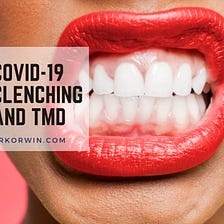COVID-19: Dentist Reports Increase in Teeth Clenching, Bruxism and TMD
