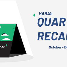 HARA’s Quarterly Recap: October — December 2021
