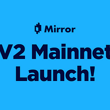 Mirror V2 Mainnet Launch