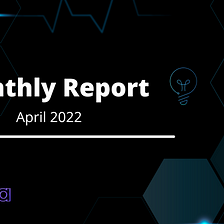Monthly Report — April 2022