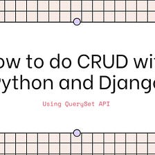 CRUD with QuerySet API in Python and Django