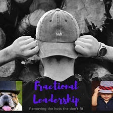 Fractional Leadership — Removing Hats that don’t Fit