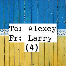 Dear Alexey: #4
