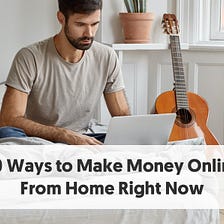 20 Ways To Make Money Online in 2022 — List of Online Hustles From Home