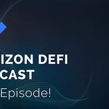 Horizon DeFi Podcast — Episode 1