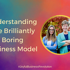 Understanding The Brilliantly Boring Business Model
