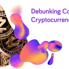 Debunking Common Cryptocurrency Myths