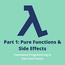 Pure functions & Side effects in Dart [Functional Programming — Part 1]