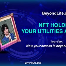 BeyondLife.club NFT holders, your utilities are here