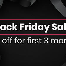 Black Friday Sale: 50% off for first 3 months!