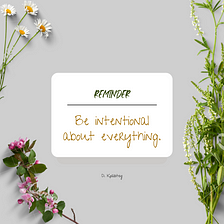 ‘Be intentional about everything’