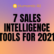 7 Sales Intelligence Tools To Close More Deals in 2021