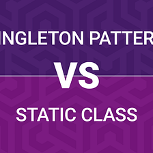 Why You Should Prefer Singleton Pattern over a Static Class