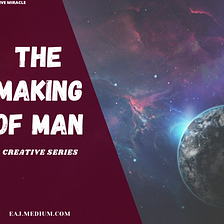 The Making of Man