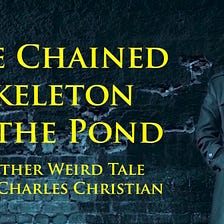 The Chained Skeleton in the Pond