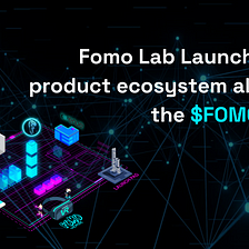Fomo Lab Launches their product ecosystem alongside the $FOMO token!