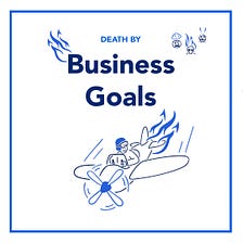 Death by Business Goals