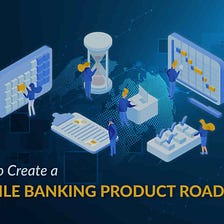 How to Create an Effective Product Roadmap for Banking App?