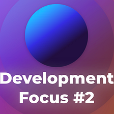 Development Focus #2