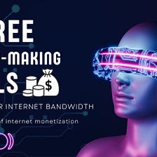 6 Free Tools To Earn Money From Your Internet Connection!