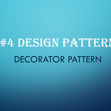 #4  Design Patterns — Decorator Pattern