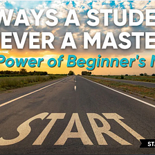 Always a Student, Never a Master: The Power of Beginner’s Mind