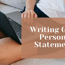 Tips and tricks for writing great Personal Statements for Graduate School Applications