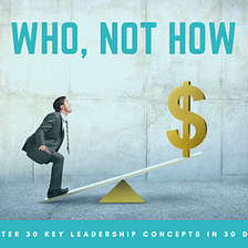 Who, Not How Mantra — Decoding 30 Leadership Concepts in 30 Days