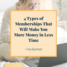 4 Types of Memberships That Will Make You More Money in Less Time (+ Free Download)