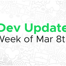 Dev update for the week of Mar 8th
