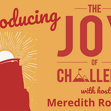 Introducing “The Joy of Challenge” Podcast