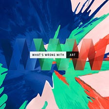 What’s Wrong With Art?