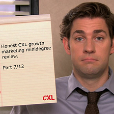 Honest CXL growth marketing minidegree review. Part 7/12