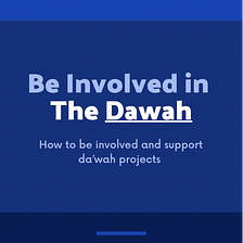 BE INVOLVED IN THE DAWAH.