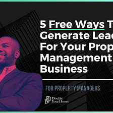 5 Free Ways To Generate Leads For Your Property Management Business
