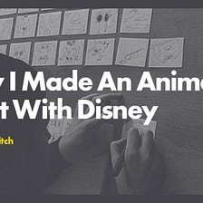 How I Made An Animated Short With Disney: Part One
