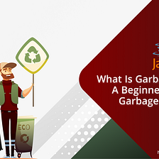 Garbage Collection in Java: What Is GC, Type & How Does It Work?