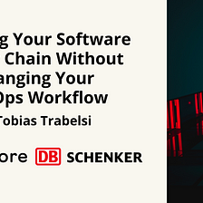 Securing Your Software Supply Chain Without Changing Your DevOps Workflow