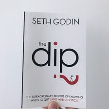 The Dip: Knowing When To Quit